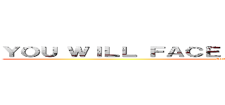 ＹＯＵ ＷＩＬＬ ＦＡＣＥ Ａ ＲＡＮＤＯＭ ＴＩＴＡＮ (attack on titan)