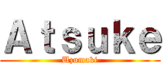 Ａｔｓｕｋｅ (Uzumaki)
