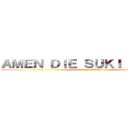 ＡＭＥＮ ＤＩＥ ＳＵＫＩ ＴＨＡＴＳ (attack on AMAN)