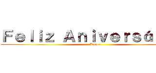 Ｆｅｌｉｚ Ａｎｉｖｅｒｓáｒｉｏ  (Lucca)