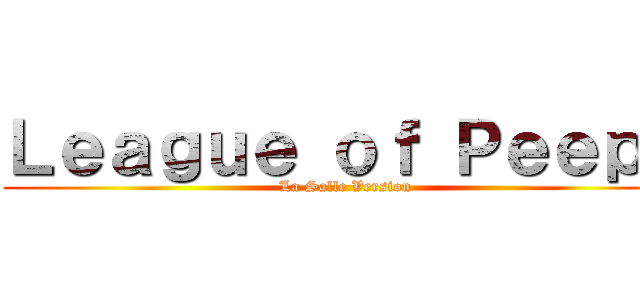 Ｌｅａｇｕｅ ｏｆ Ｐｅｅｐｓ (La Salle Version)