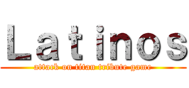 Ｌａｔｉｎｏｓ (attack on titan tribute game)