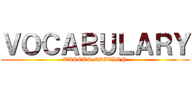 ＶＯＣＡＢＵＬＡＲＹ (TAROTS EDITION)