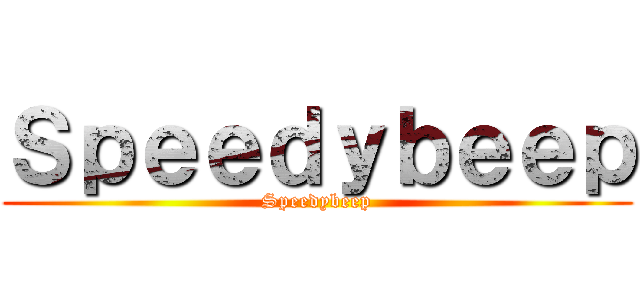 Ｓｐｅｅｄｙｂｅｅｐ (Speedybeep)