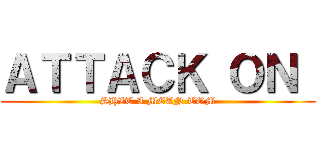 ＡＴＴＡＣＫ ＯＮ  (SHIT I MEAN TOM)