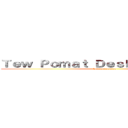 Ｔｅｗ Ｐｏｍａｔ Ｄｅｓｈａｓｈｏｗｒｏｔ (tsssssssssssss)