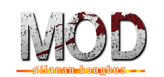 ＭＯＤ (silanan kongbua)