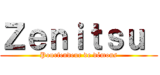 Ｚｅｎｉｔｓｕ  (Pourfendeur de démons)