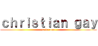 ｃｈｒｉｓｔｉａｎ ｇａｙ (se la come)