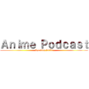 Ａｎｉｍｅ Ｐｏｄｃａｓｔ (Speaking Skills)