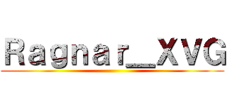 Ｒａｇｎａｒ＿ＸＶＧ ()