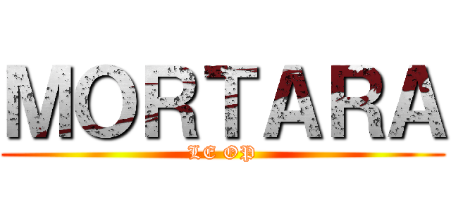ＭＯＲＴＡＲＡ (LE OP)