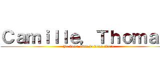 Ｃａｍｉｌｌｅ，Ｔｈｏｍａｓ  (Je vous aime,je vous adore)