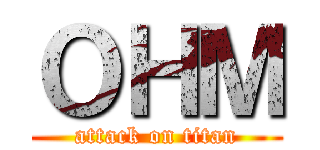 ＯＨＭ (attack on titan)