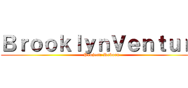 ＢｒｏｏｋｌｙｎＶｅｎｔｕｒｒ (Project: Reborn)