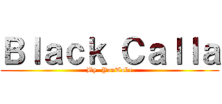 Ｂｌａｃｋ Ｃａｌｌａ (By  YouTube)