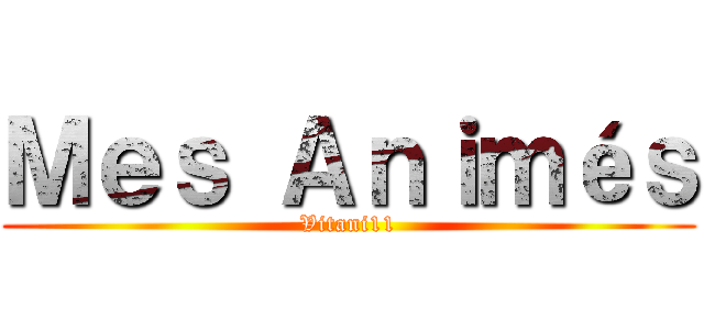 Ｍｅｓ Ａｎｉｍéｓ (Vitani11)