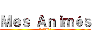 Ｍｅｓ Ａｎｉｍéｓ (Vitani11)