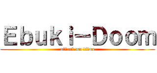 Ｅｂｕｋｉ－Ｄｏｏｍ (attack on titan)