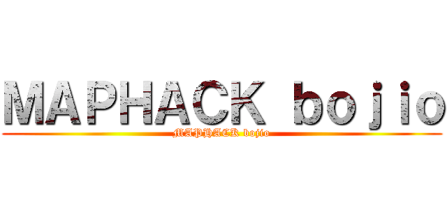 ＭＡＰＨＡＣＫ ｂｏｊｉｏ (MAPHACK bojio)