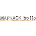 ＭＡＰＨＡＣＫ ｂｏｊｉｏ (MAPHACK bojio)