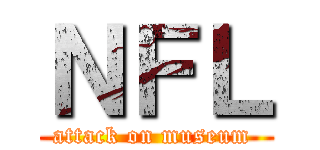 ＮＦＬ (attack on museum )