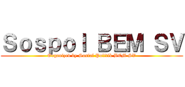 Ｓｏｓｐｏｌ ＢＥＭ ＳＶ (Organized by Sosial Politik BEM SV)