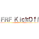 ＦＲＦ ＫｉｃｋＯｆｆ (FRF KickOff)