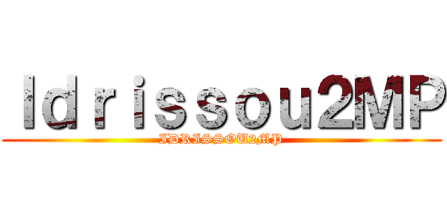 Ｉｄｒｉｓｓｏｕ２ＭＰ (IDRISSOU2MP)