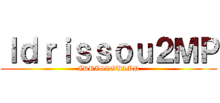 Ｉｄｒｉｓｓｏｕ２ＭＰ (IDRISSOU2MP)