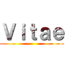 Ｖｉｔａｅ ()