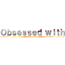 Ｏｂｓｅｓｓｅｄ ｗｉｔｈ (attack on titan)