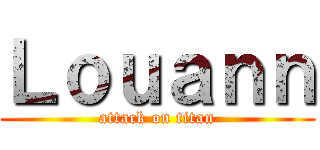 Ｌｏｕａｎｎ (attack on titan)