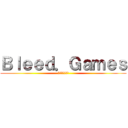 Ｂｌｅｅｄ．Ｇａｍｅｓ (ブリードの逆襲)