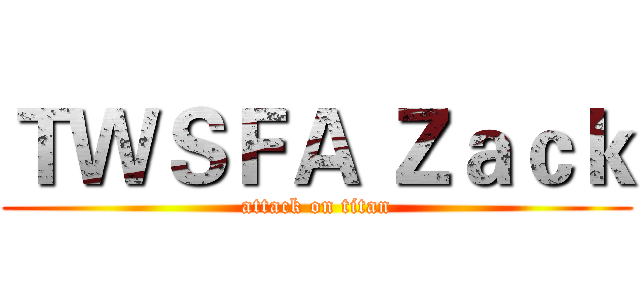 ＴＷＳＦＡ Ｚａｃｋ (attack on titan)