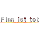 Ｆｉｎｎ ｉｓｔ ｔｏｔ (60m Fisch)