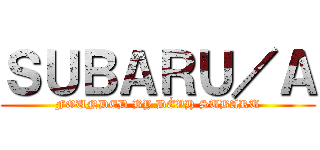 ＳＵＢＡＲＵ／Ａ (FOUNDED BY DÉVH SUBARU)
