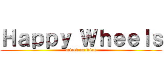 Ｈａｐｐｙ Ｗｈｅｅｌｓ (attack on titan)