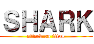 ＳＨＡＲＫ (attack on titan)