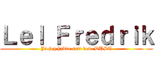 Ｌｅｌ Ｆｒｅｄｒｉｋ (Ja jeg hadde sett den. DUST)