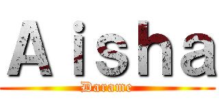 Ａｉｓｈａ (Darame)