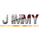 ＪＩＭＭＹ ()