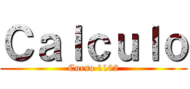 Ｃａｌｃｕｌｏ (Curso 1102)