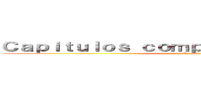 Ｃａｐｉｔｕｌｏｓ ｃｏｍｐｌｅｔｏｓ ｄｅ ＳＮＫ  (En mkv)