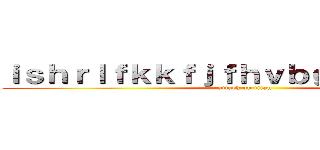 ｉｓｈｒｌｆｋｋｆｊｆｈｖｂｇｕｆｋ７＆（＊ (attack on titan)