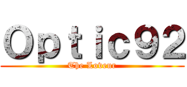Ｏｐｔｉｃ９２ (The Loveur)