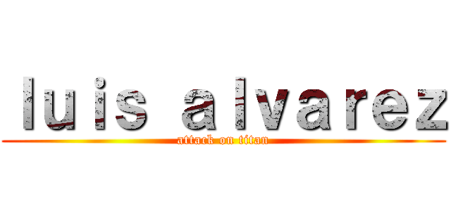 ｌｕｉｓ ａｌｖａｒｅｚ (attack on titan)
