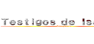 Ｔｅｓｔｉｇｏｓ ｄｅ Ｉｓａｙａｍａ (Dana Marria)