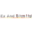 Ｅｘ Ａｎｄ Ｂｌｕｅｌｉｇｈｔ (Ex And 靑光)