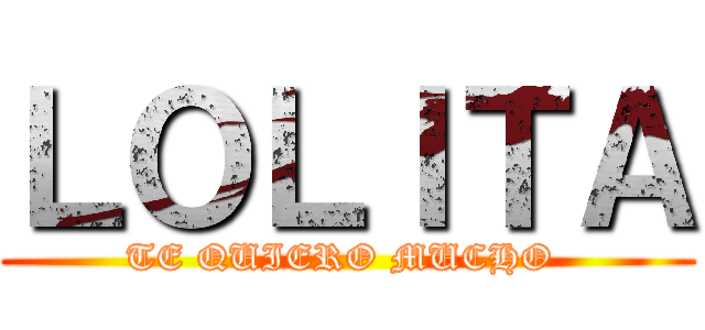 ＬＯＬＩＴＡ (TE QUIERO MUCHO )